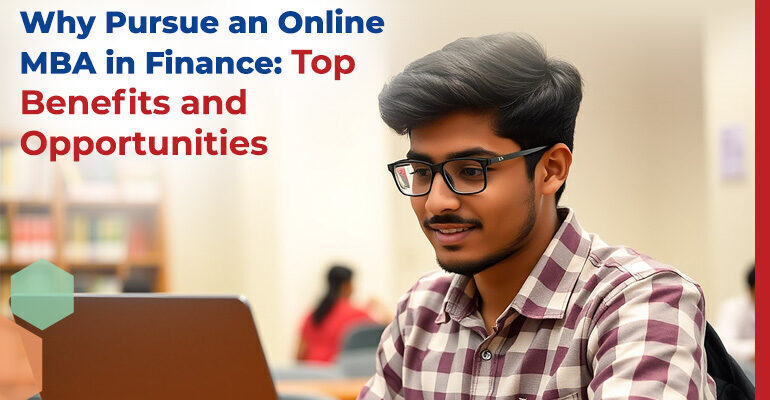 Benefits and Opportunities of an Online MBA in Finance