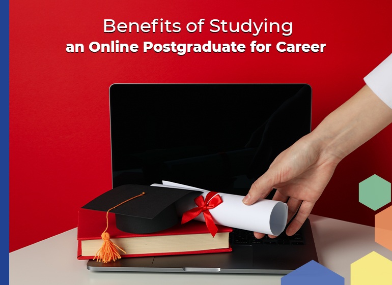 The Benefits of Online Postgraduate Study for Career Growth Benefits of Online Postgraduate Courses
